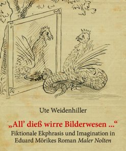 „All’ dieß wirre Bilderwesen …“ – Fiktionale Ekphrasis und Imagination in Eduard Mörikes Roman ,Maler Nolten’ – Ute Weidenhiller – ISBN 9783826050961 / 978-3-8260-5096-1 / 978-3-82-605096-1